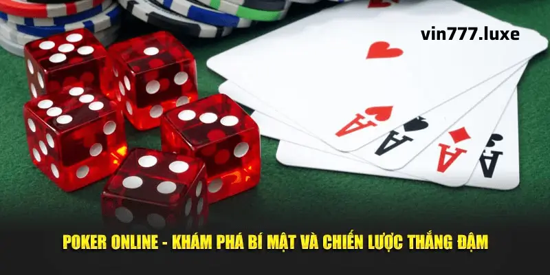 Chiến Thắng Mọi Bàn Chơi Poker Online Với Những Chiến Lược Hiệu Quả Nhất