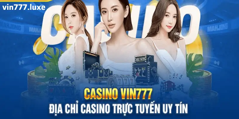 Vin777 Casino – Nơi Mở Ra Những Trải Nghiệm Cá Cược Vượt Trội